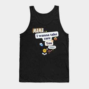 Mama I wanna take care you Tank Top